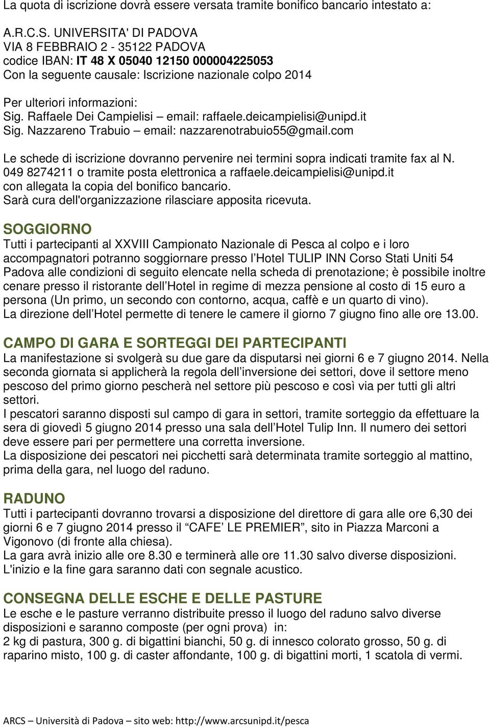 Raffaele Dei Campielisi email: raffaele.deicampielisi@unipd.it Sig. Nazzareno Trabuio email: nazzarenotrabuio55@gmail.
