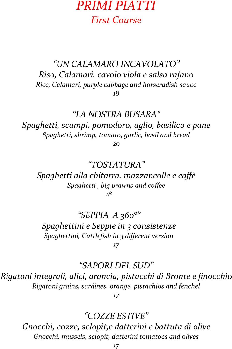 coffee SEPPIA A 360 Spaghettini e Seppie in 3 consistenze Spaghettini, Cuttlefish in 3 different version SAPORI DEL SUD Rigatoni integrali, alici, arancia, pistacchi di Bronte e