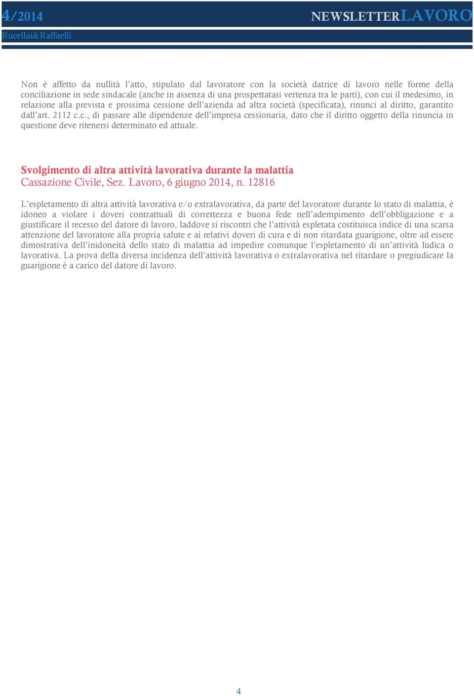 Svolgimento di altra attività lavorativa durante la malattia Cassazione Civile, Sez. Lavoro, 6 giugno 2014, n.