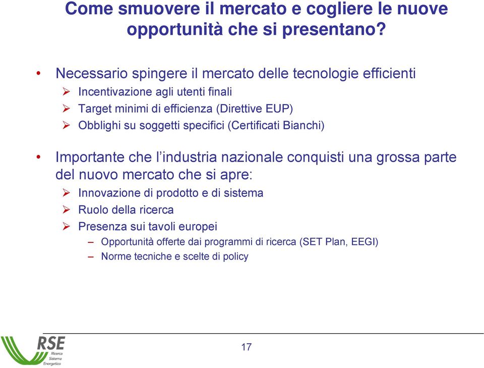 EUP) Obblighi su soggetti specifici (Certificati Bianchi) Importante che l industria nazionale conquisti una grossa parte del nuovo