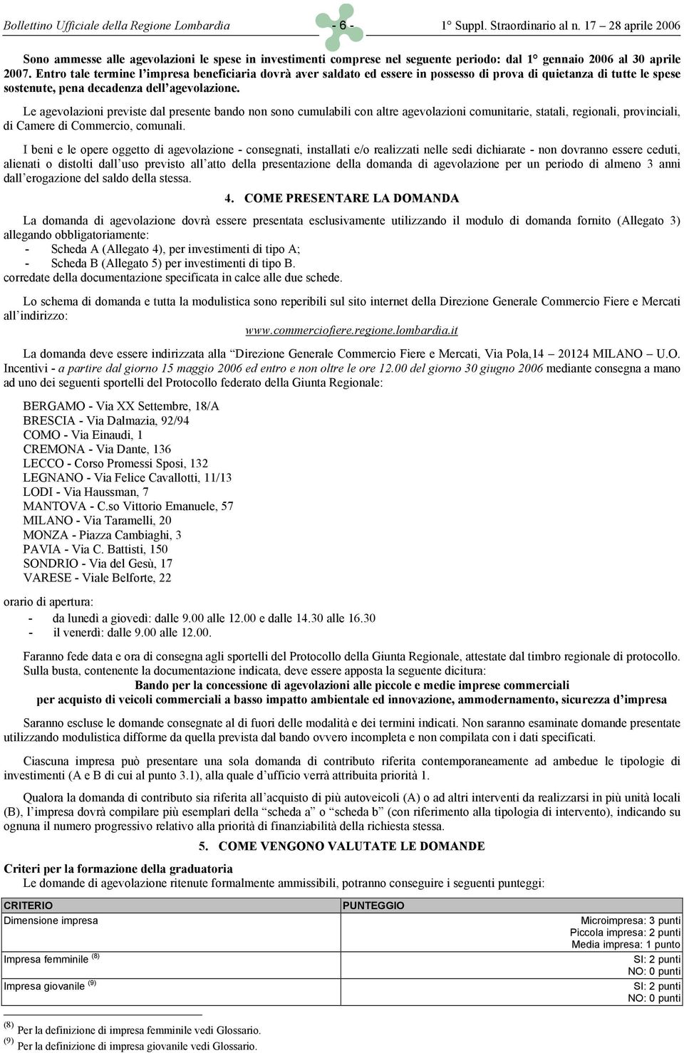 Entro tale termine l impresa beneficiaria dovrà aver saldato ed essere in possesso di prova di quietanza di tutte le spese sostenute, pena decadenza dell agevolazione.