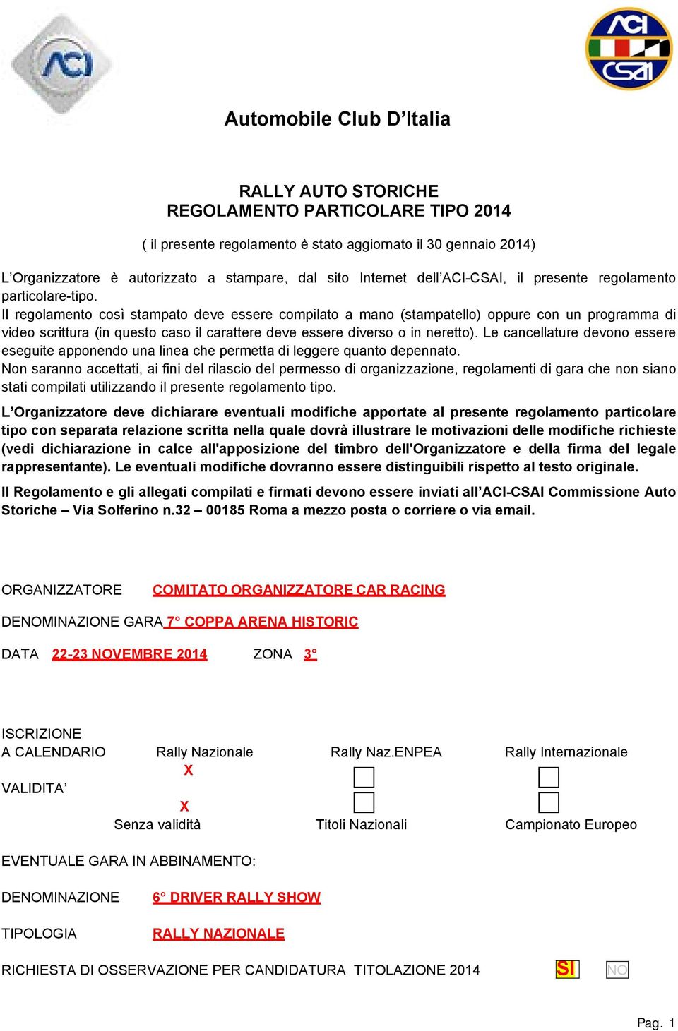 Il regolamento così stampato deve essere compilato a mano (stampatello) oppure con un programma di video scrittura (in questo caso il carattere deve essere diverso o in neretto).