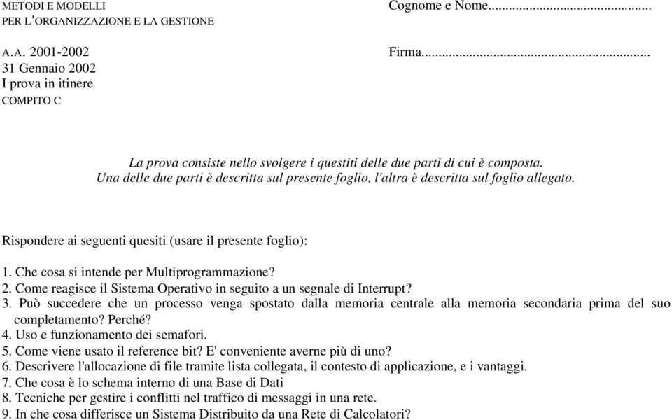 Come viene usato il reference bit? E' conveniente averne più di uno? 6. Descrivere l'allocazione di file tramite lista collegata, il contesto di applicazione, e i vantaggi. 7.