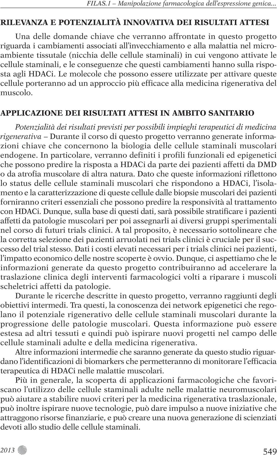 microambiente tissutale (nicchia delle cellule staminali) in cui vengono attivate le cellule staminali, e le conseguenze che questi cambiamenti hanno sulla risposta agli HDACi.