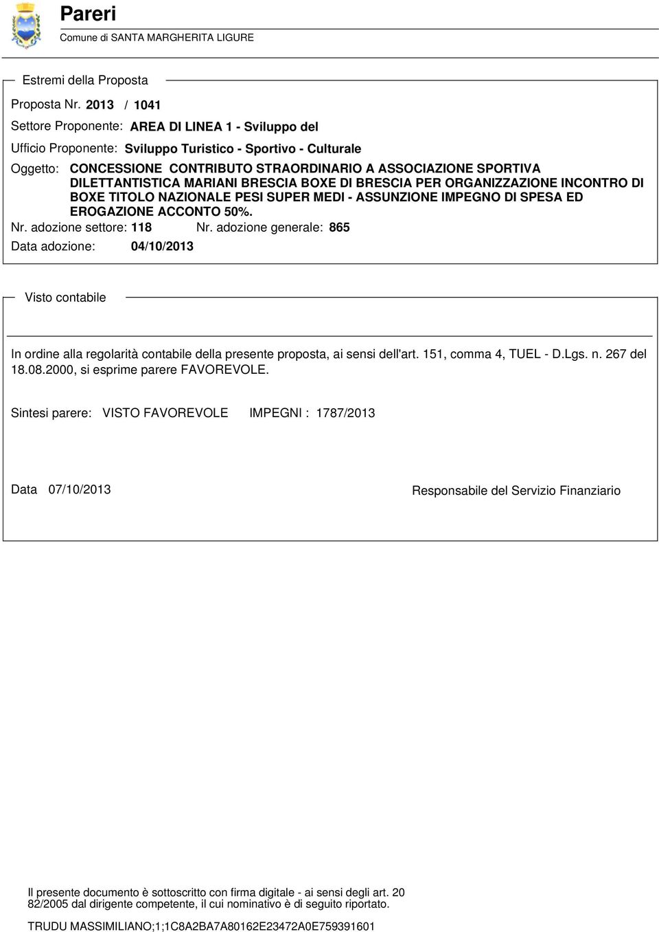 BRESCIA PER ORGANIZZAZIONE INCONTRO DI BOXE TITOLO NAZIONALE PESI SUPER MEDI - ASSUNZIONE IMPEGNO DI SPESA ED EROGAZIONE ACCONTO 50%. Nr. adozione settore: 118 Nr.