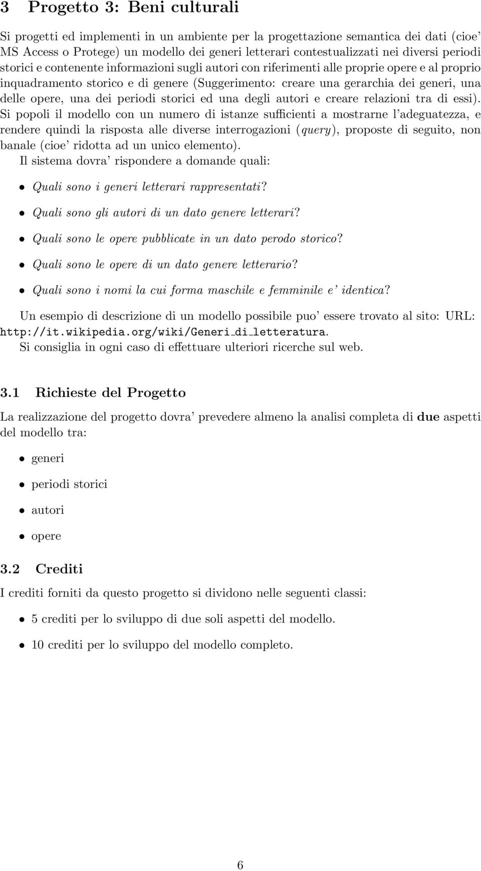 Si popoli il modello con un numero di istanze sufficienti a mostrarne l adeguatezza, e rendere quindi la risposta alle diverse interrogazioni (query), proposte di seguito, non banale (cioe ridotta ad