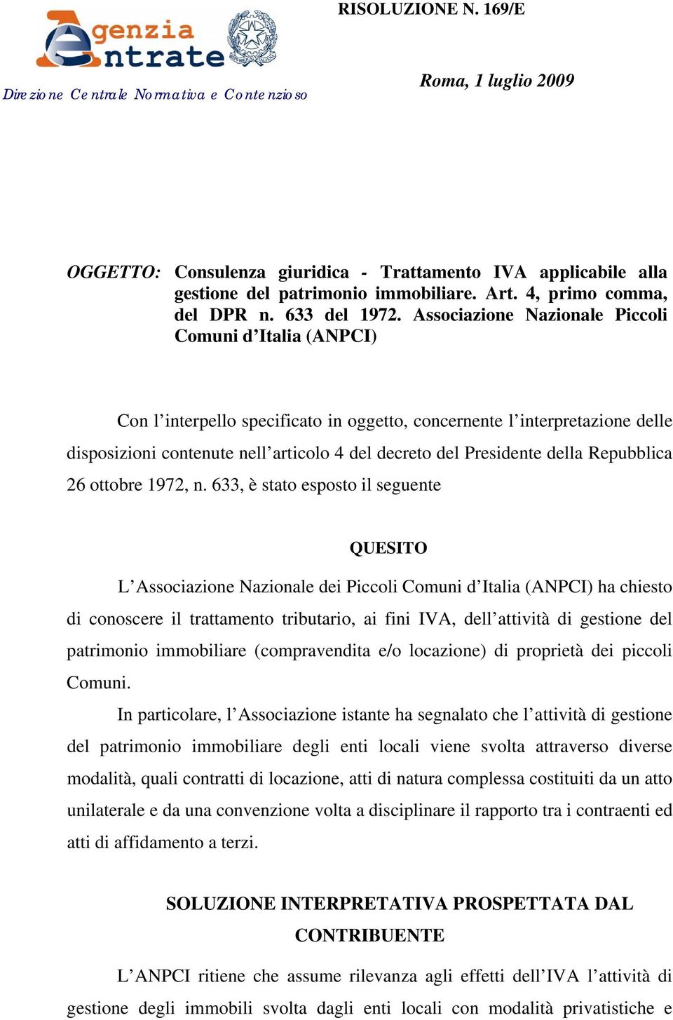 Associazione Nazionale Piccoli Comuni d Italia (ANPCI) Con l interpello specificato in oggetto, concernente l interpretazione delle disposizioni contenute nell articolo 4 del decreto del Presidente