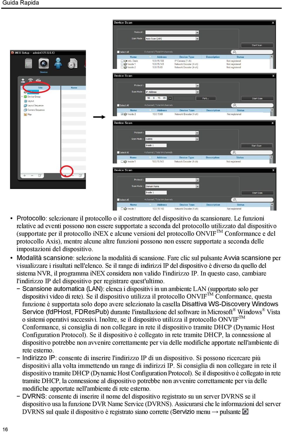 Conformance e del protocollo Axis), mentre alcune altre funzioni possono non essere supportate a seconda delle impostazioni del dispositivo. Modalità scansione: selezione la modalità di scansione.