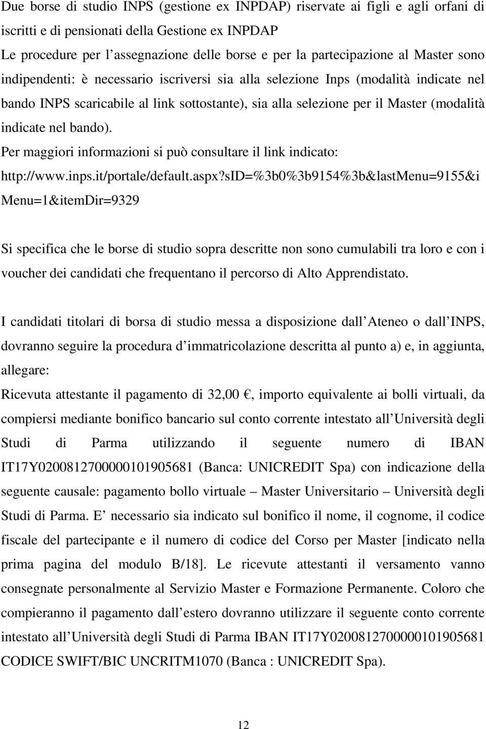 nel bando). Per maggiori informazioni si può consultare il link indicato: http://www.inps.it/portale/default.aspx?