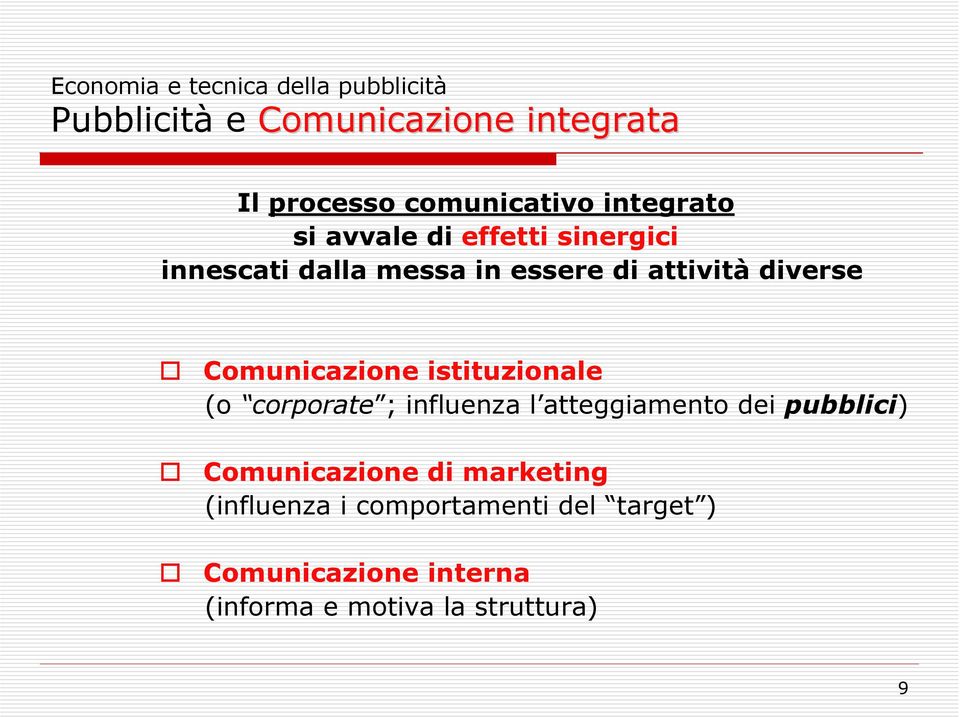 istituzionale (o corporate ; influenza l atteggiamento dei pubblici) Comunicazione di