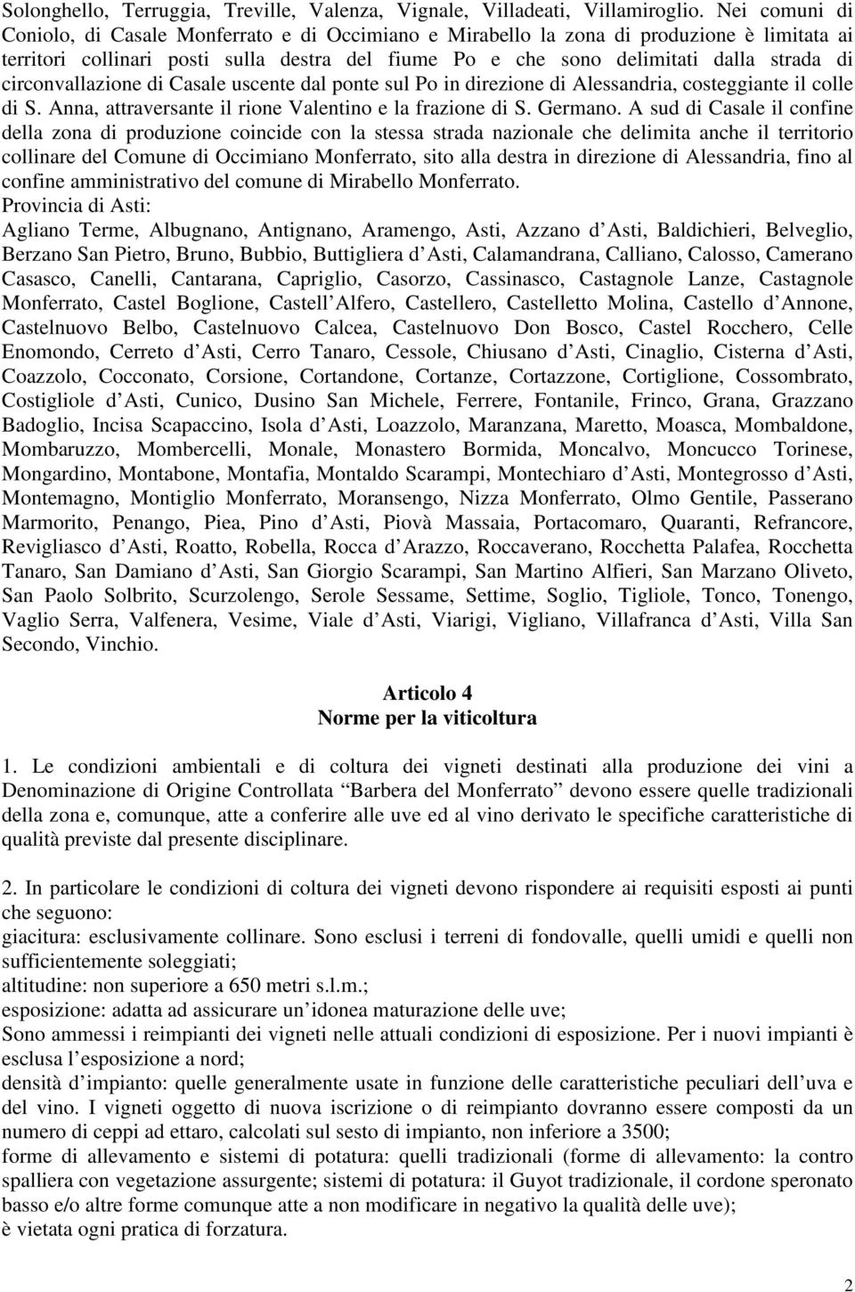 circonvallazione di Casale uscente dal ponte sul Po in direzione di Alessandria, costeggiante il colle di S. Anna, attraversante il rione Valentino e la frazione di S. Germano.