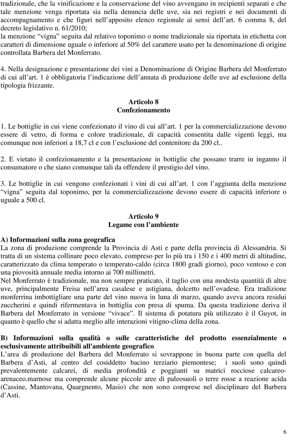 61/2010; la menzione vigna seguita dal relativo toponimo o nome tradizionale sia riportata in etichetta con caratteri di dimensione uguale o inferiore al 50% del carattere usato per la denominazione