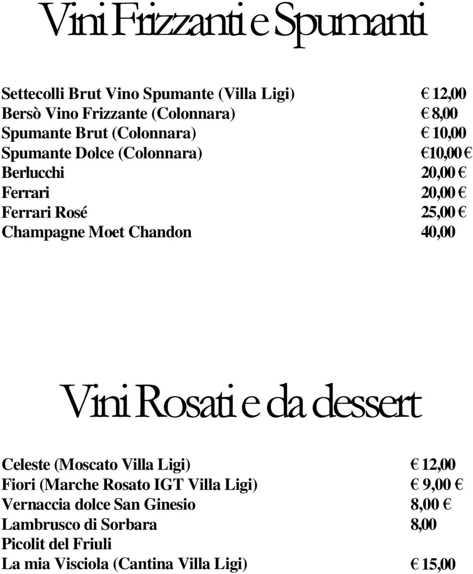 20,00 25,00 40,00 Vini Rosati e da dessert Celeste (Moscato Villa Ligi) Fiori (Marche Rosato IGT Villa Ligi)