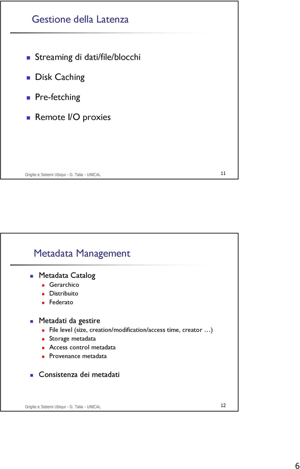 Talia - UNICAL 11 Metadata Management Metadata Catalog Gerarchico Distribuito Federato Metadati da gestire