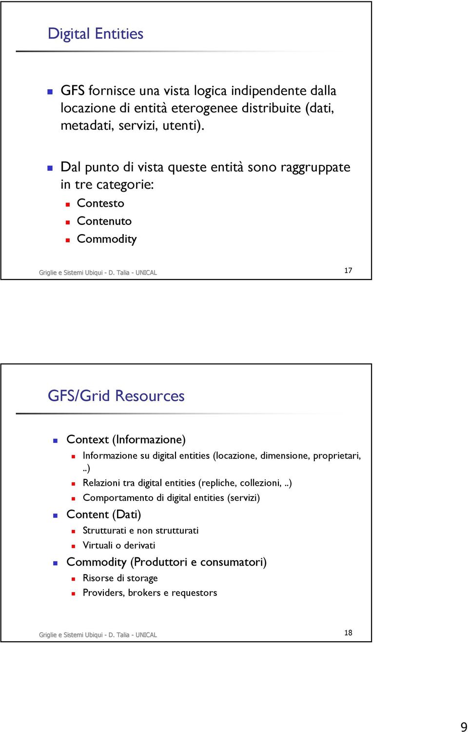 Talia - UNICAL 17 GFS/Grid Resources Context (Informazione) Informazione su digital entities (locazione, dimensione, proprietari,.