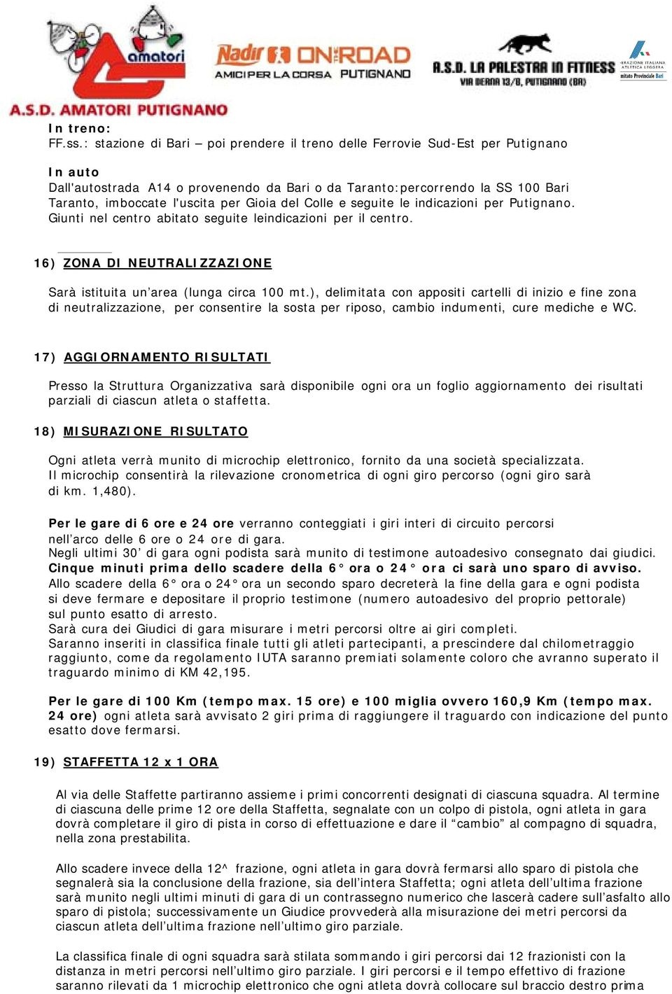 Gioia del Colle e seguite le indicazioni per Putignano. Giunti nel centro abitato seguite leindicazioni per il centro. 16) ZONA DI NEUTRALIZZAZIONE Sarà istituita un area (lunga circa 100 mt.