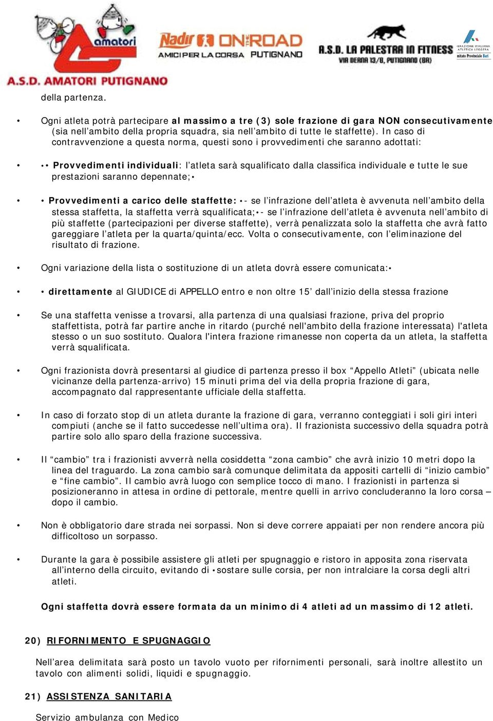 prestazioni saranno depennate; Provvedimenti a carico delle staffette: - se l infrazione dell atleta è avvenuta nell ambito della stessa staffetta, la staffetta verrà squalificata; - se l infrazione