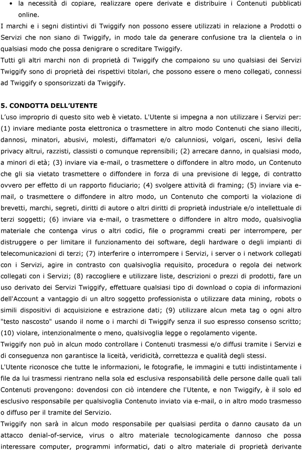 qualsiasi modo che possa denigrare o screditare Twiggify.