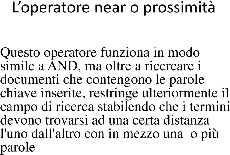 inserite, restringe ulteriormente il campo di ricerca stabilendo che i termini