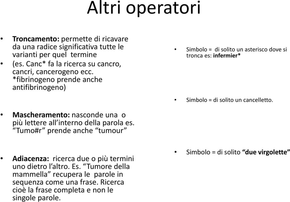 *fibrinogeno prende anche antifibrinogeno) Simbolo = di solito un asterisco dove si tronca es: infermier* Simbolo = di solito un cancelletto.