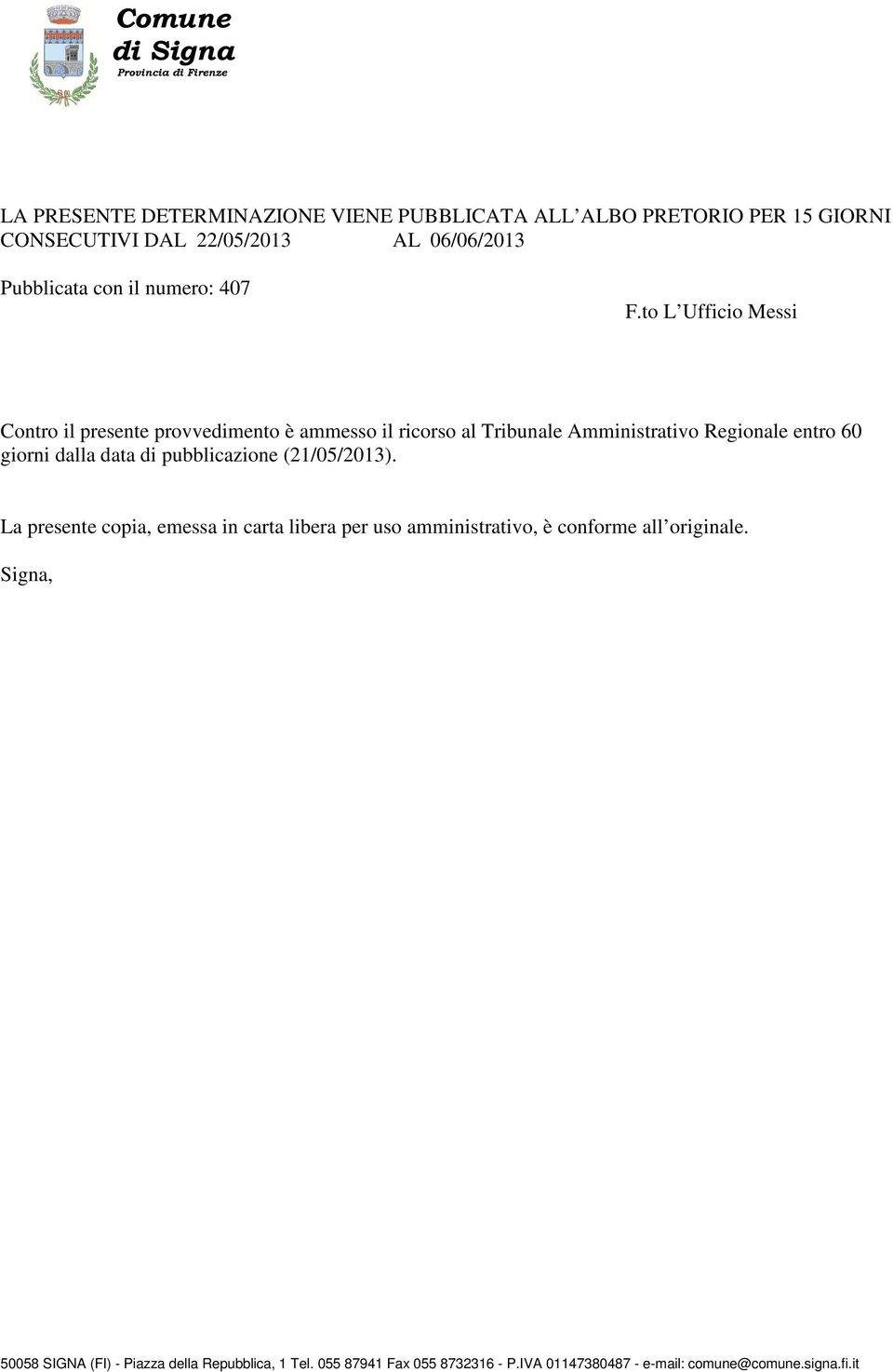 to L Ufficio Messi Contro il presente provvedimento è ammesso il ricorso al Tribunale Amministrativo