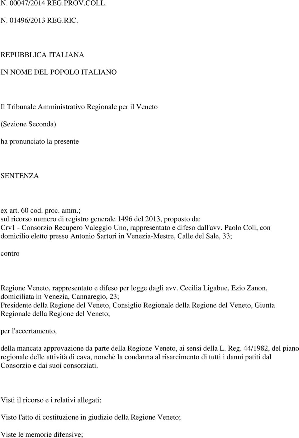 ; sul ricorso numero di registro generale 1496 del 2013, proposto da: Crv1 - Consorzio Recupero Valeggio Uno, rappresentato e difeso dall'avv.