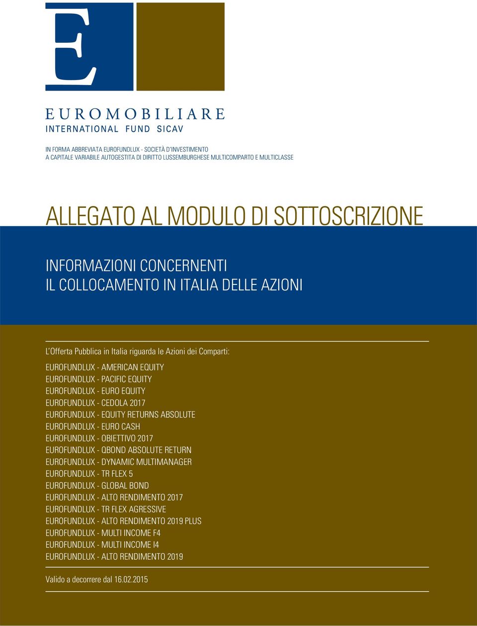 EUROFUNDLUX - CEDOLA 2017 EUROFUNDLUX - QFUND97 EQUITY RETURNS ABSOLUTE EUROFUNDLUX - EURO CASH EUROFUNDLUX EUROFUNDLUX - ALTO OBIETTIVO RENDIMENTO 2017 2014 EUROFUNDLUX ALTO RENDIMENTO 2015