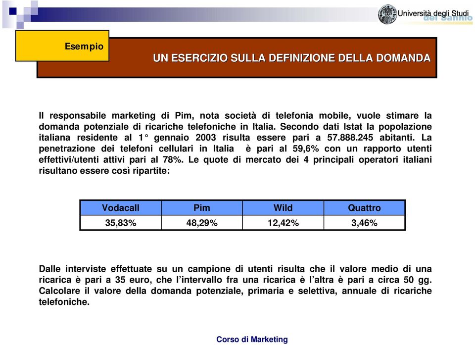 La penetrazione dei telefoni cellulari in Italia è pari al 59,6% con un rapporto utenti effettivi/utenti attivi pari al 78%.