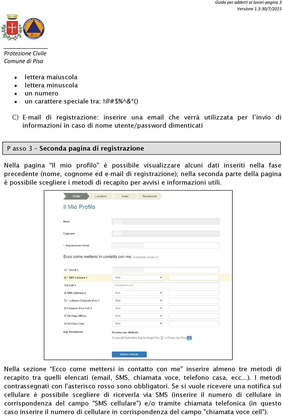 pagina Il mio profilo è possibile visualizzare alcuni dati inseriti nella fase precedente (nome, cognome ed e-mail di registrazione); nella seconda parte della pagina è possibile scegliere i metodi