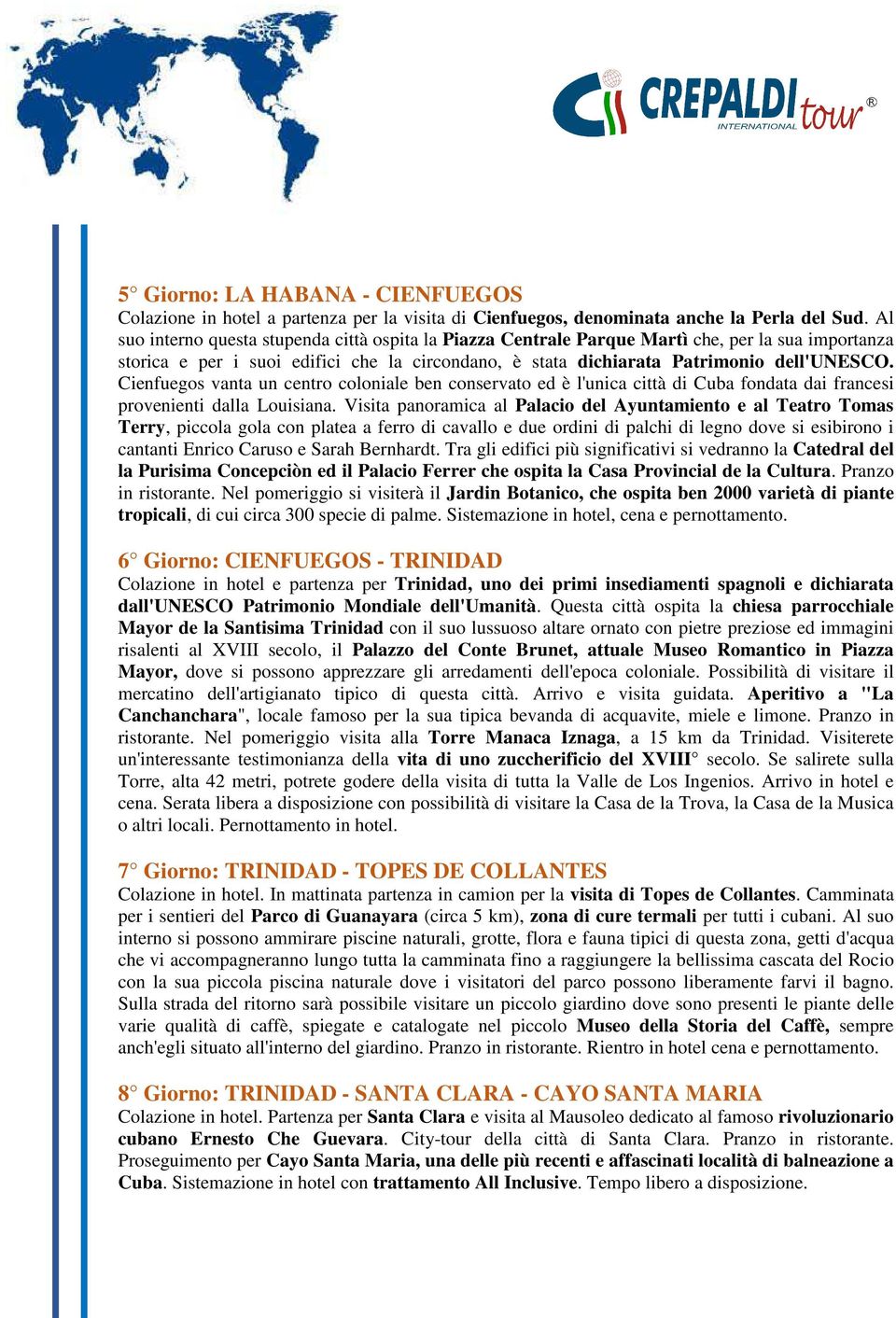 Cienfuegos vanta un centro coloniale ben conservato ed è l'unica città di Cuba fondata dai francesi provenienti dalla Louisiana.