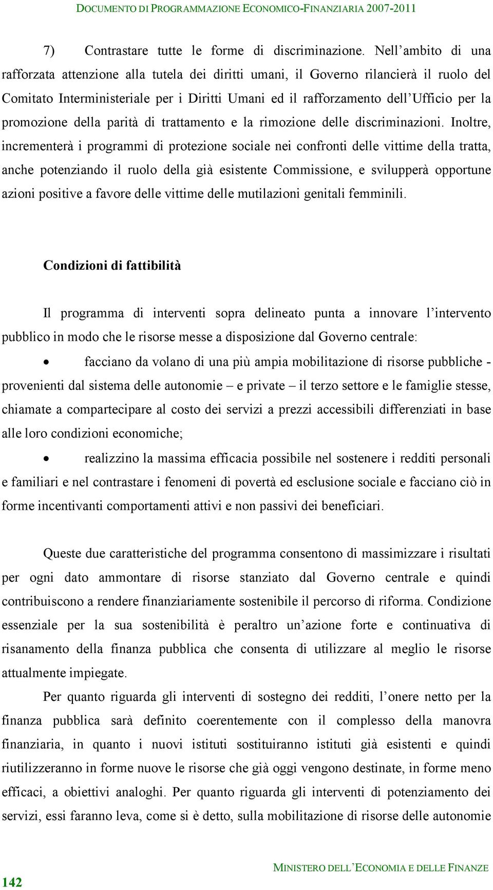 promozione della parità di trattamento e la rimozione delle discriminazioni.