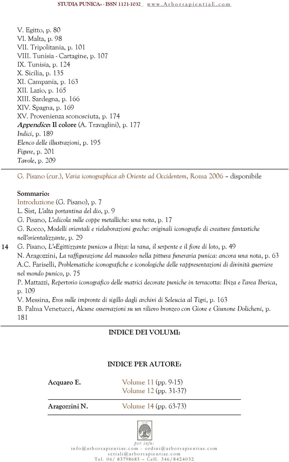 ), Varia iconographica ab Oriente ad Occidentem, Roma 2006 disponibile 14 Introduzione (G. Pisano), p. 7 L. Sist, L'alta portantina del dio, p. 9 G.