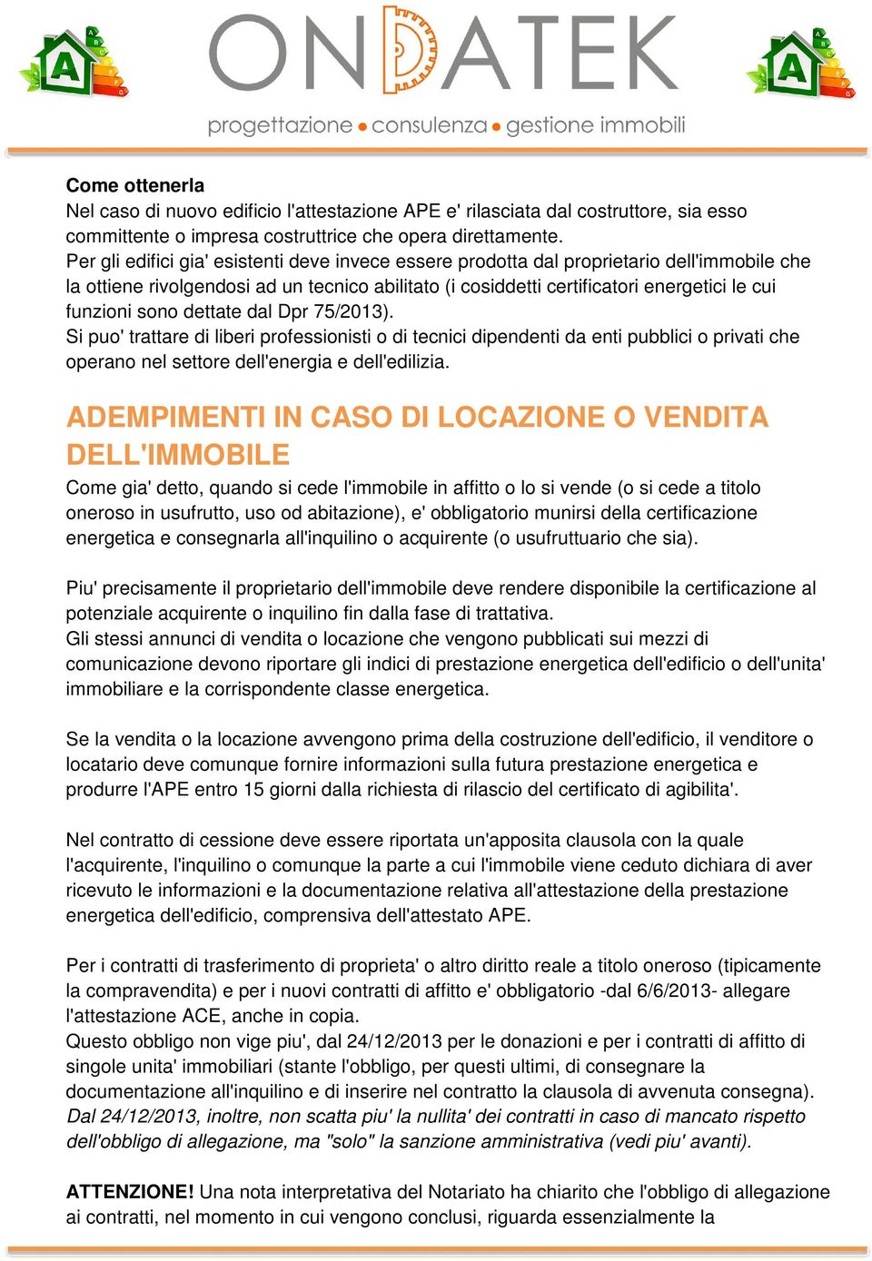 sono dettate dal Dpr 75/2013). Si puo' trattare di liberi professionisti o di tecnici dipendenti da enti pubblici o privati che operano nel settore dell'energia e dell'edilizia.