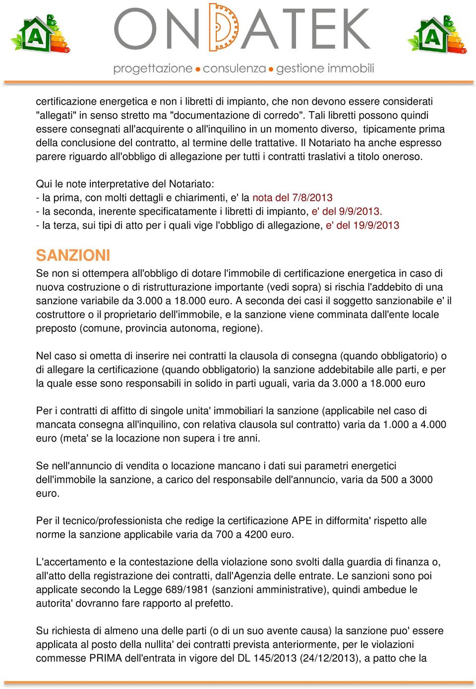 Il Notariato ha anche espresso parere riguardo all'obbligo di allegazione per tutti i contratti traslativi a titolo oneroso.