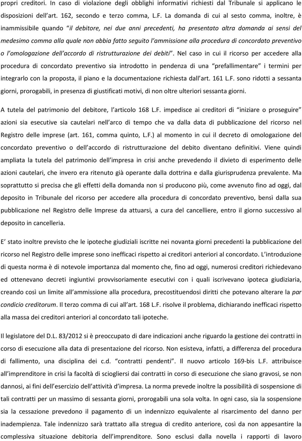 ammissione alla procedura di concordato preventivo o l omologazione dell accordo di ristrutturazione dei debiti.