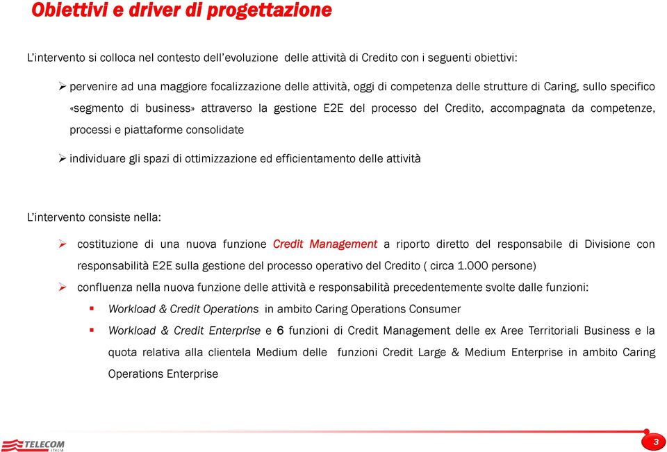 consolidate individuare gli spazi di ottimizzazione ed efficientamento delle attività L intervento consiste nella: costituzione di una nuova funzione Credit Management a riporto diretto del