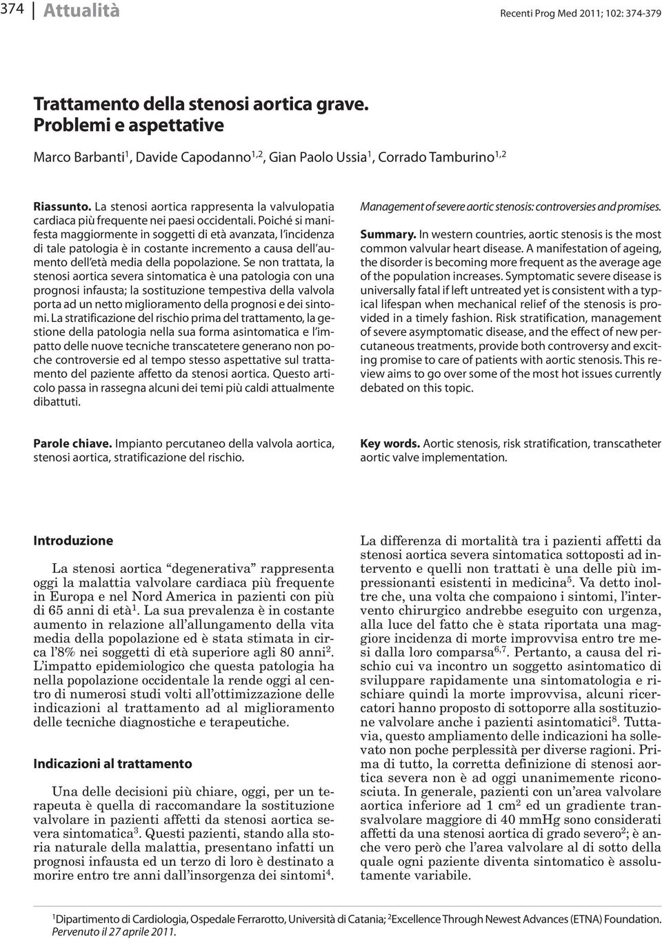 La stenosi aortica rappresenta la valvulopatia cardiaca più frequente nei paesi occidentali.