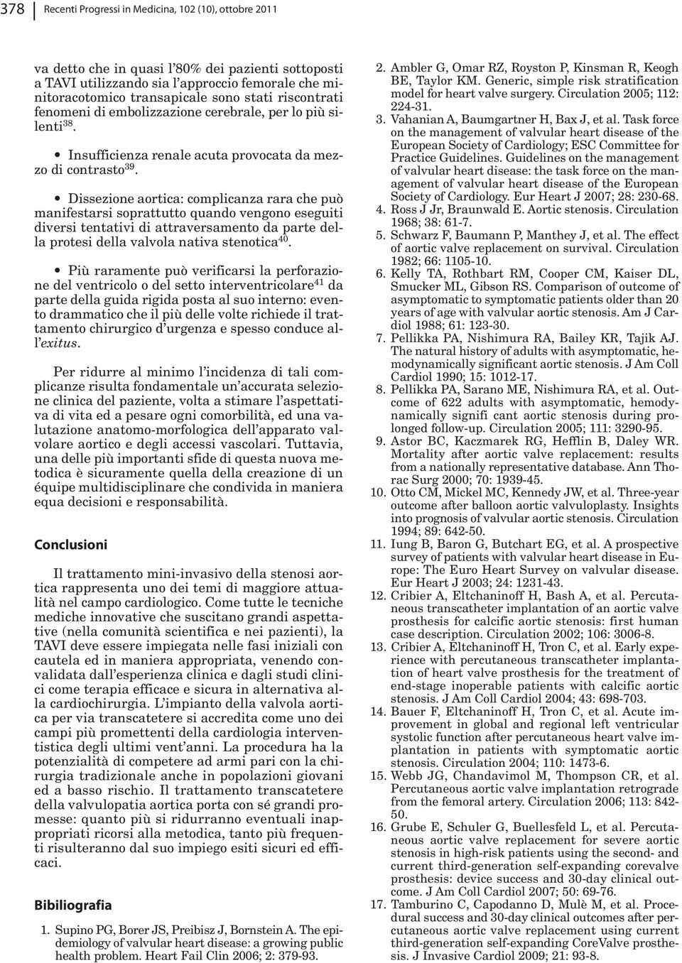 Dissezione aortica: complicanza rara che può manifestarsi soprattutto quando vengono eseguiti diversi tentativi di attraversamento da parte della protesi della valvola nativa stenotica 40.