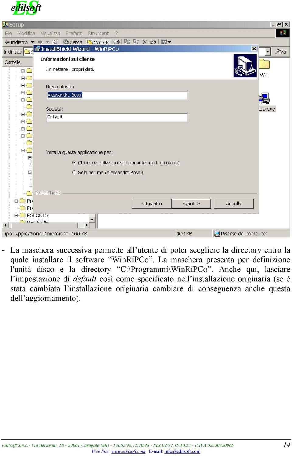 Anche qui, lasciare l impostazione di default così come specificato nell installazione originaria (se è stata cambiata l installazione