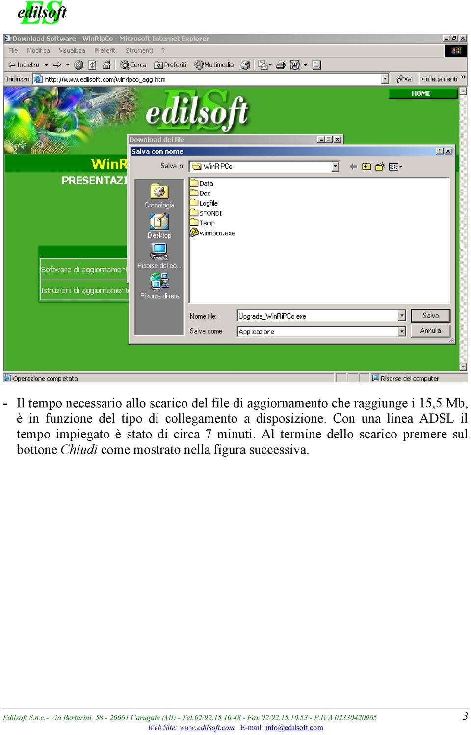 Al termine dello scarico premere sul bottone Chiudi come mostrato nella figura successiva. Edilsoft S.n.c.- Via Bertarini, 58-20061 Carugate (MI) - Tel.