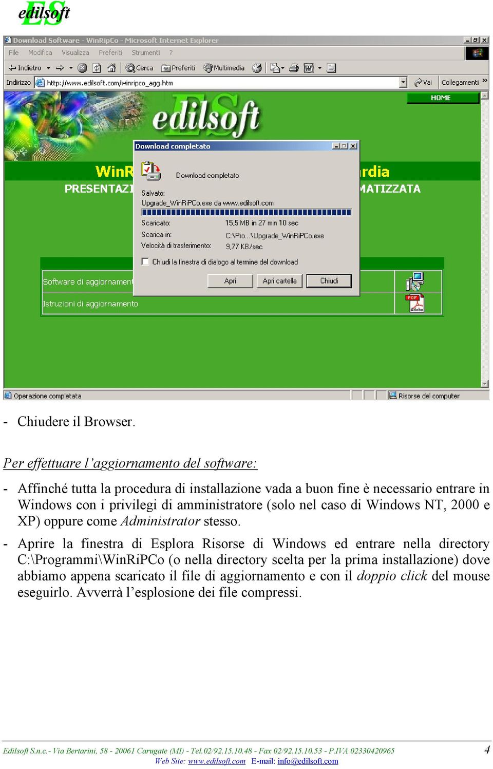 amministratore (solo nel caso di Windows NT, 2000 e XP) oppure come Administrator stesso.