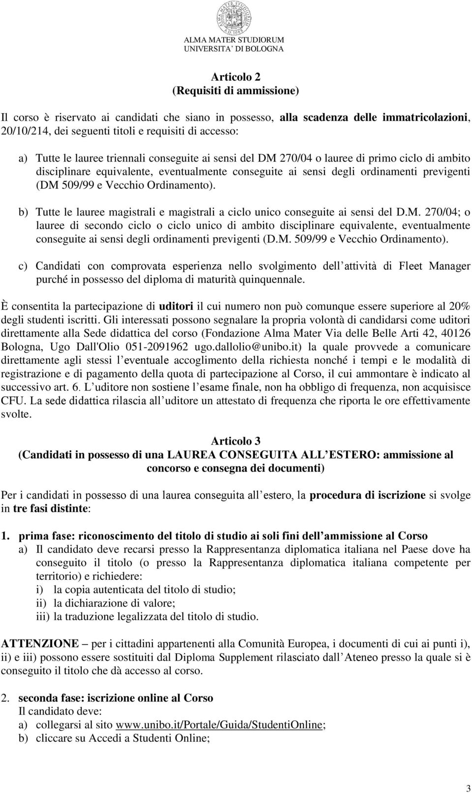 Ordinamento). b) Tutte le lauree magistrali e magistrali a ciclo unico conseguite ai sensi del D.M.