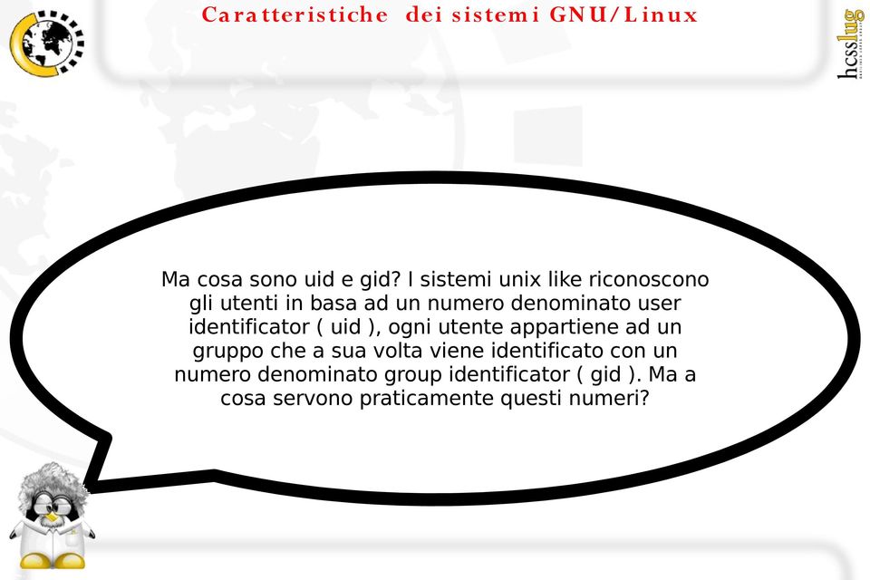 user identificator ( uid ), ogni utente appartiene ad un gruppo che a sua