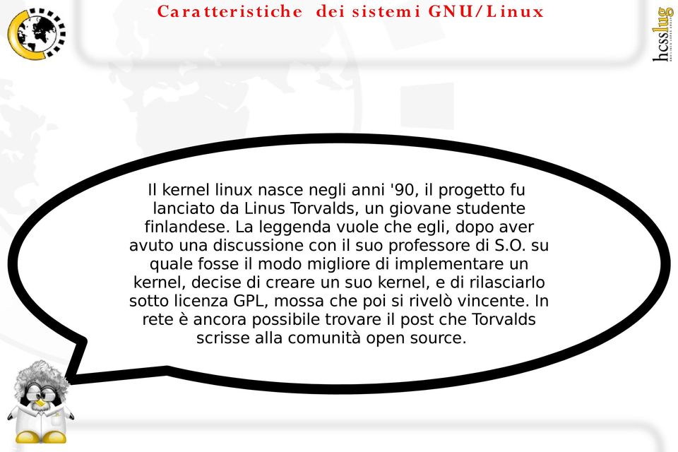 su quale fosse il modo migliore di implementare un kernel, decise di creare un suo kernel, e di rilasciarlo sotto