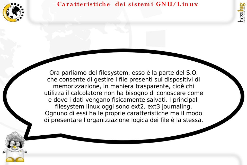 dove i dati vengano fisicamente salvati. I principali filesystem linux oggi sono ext2, ext3 journaling.