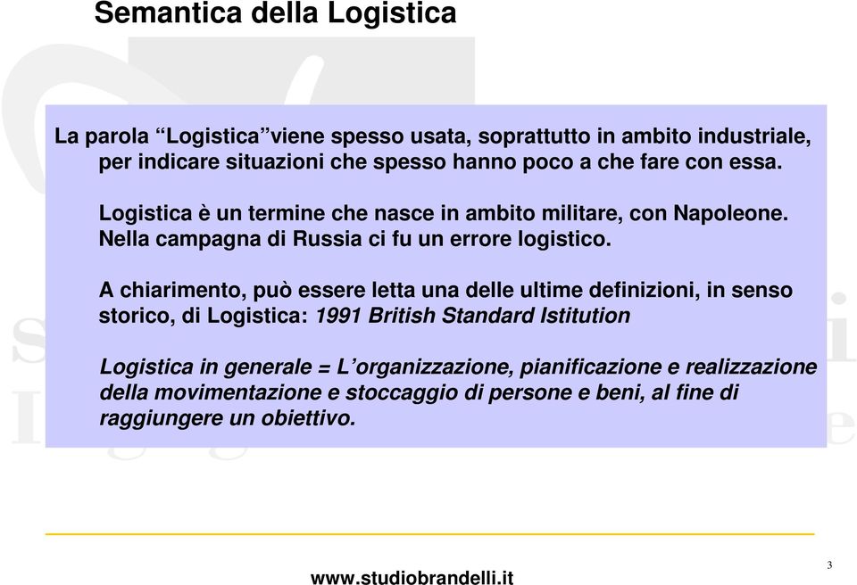 A chiarimento, può essere letta una delle ultime definizioni, in senso storico, di Logistica: 1991 British Standard Istitution Logistica in