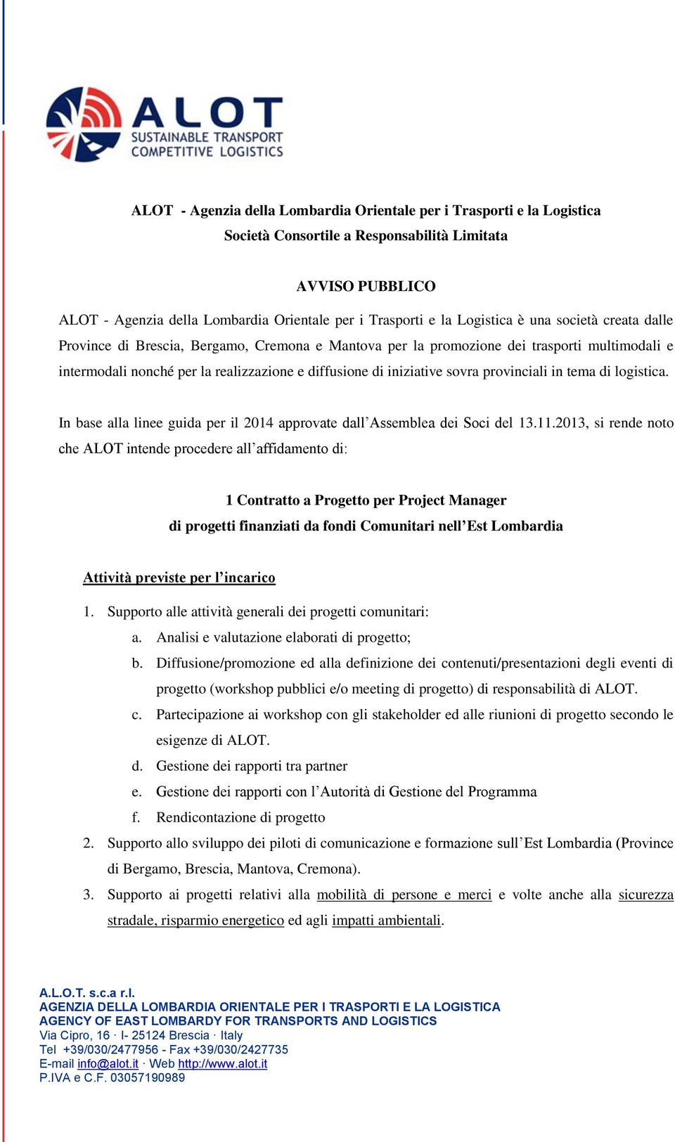 sovra provinciali in tema di logistica. In base alla linee guida per il 2014 approvate dall Assemblea dei Soci del 13.11.