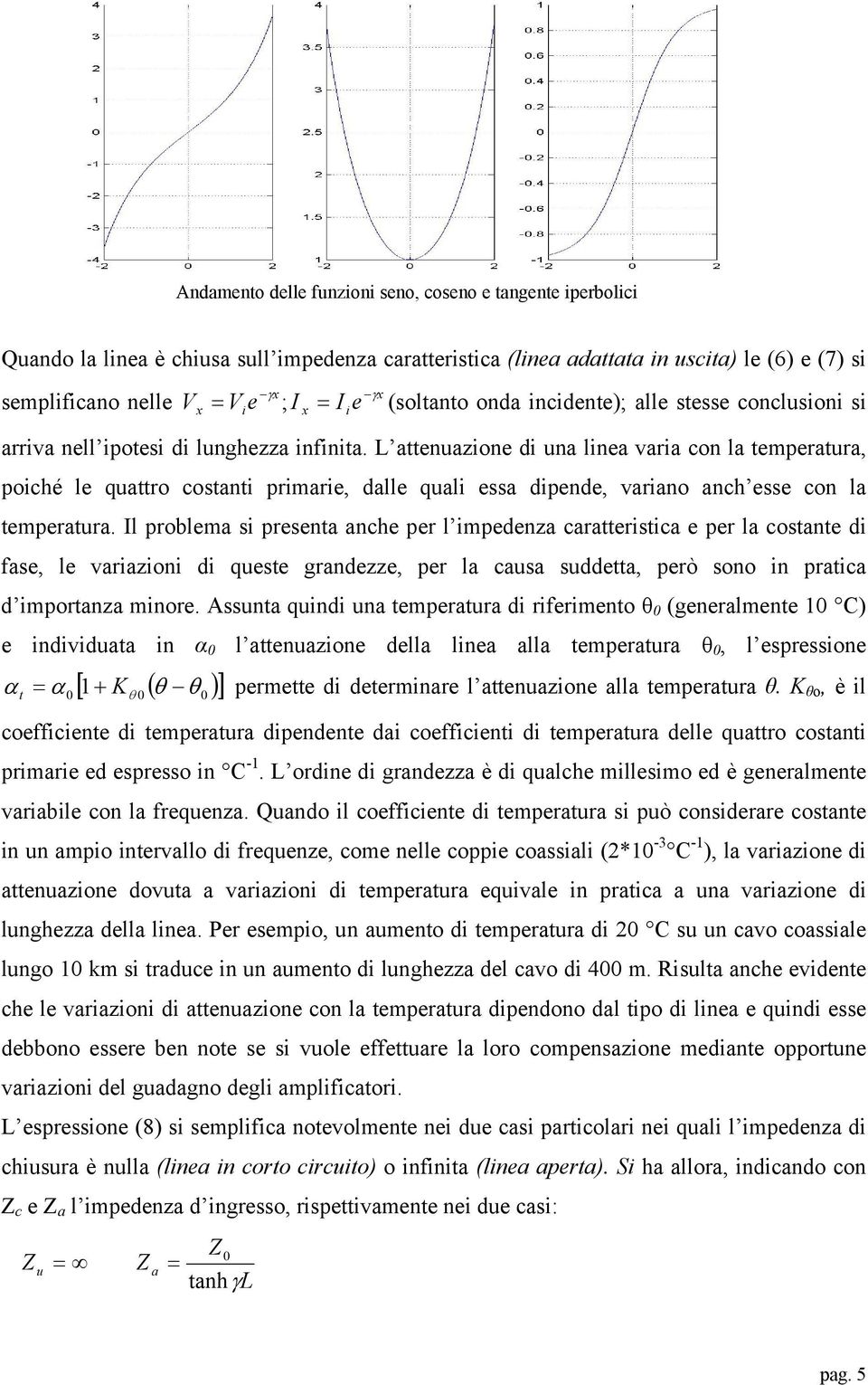 l problma s prsnta anch pr l mpdna carattrstca pr la costant d fas, l varaon d qust grand, pr la causa suddtta, prò sono n pratca d mportana mnor.