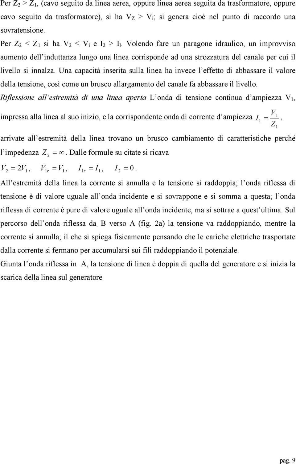 Una capactà nsrta sulla lna ha nvc l fftto d abbassar l valor dlla tnson, così com un brusco allargamnto dl canal fa abbassar l lvllo.