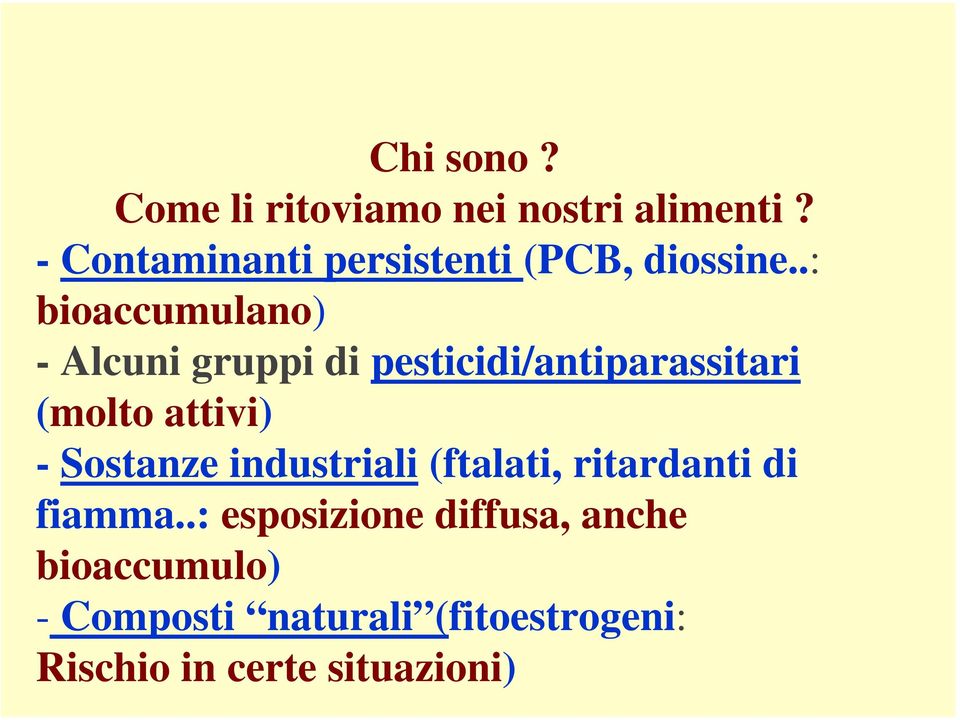 .: bioaccumulano) - Alcuni gruppi di pesticidi/antiparassitari (molto attivi) -